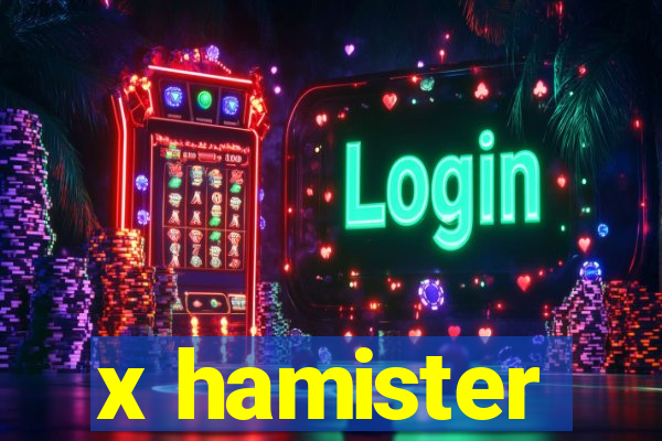 x hamister